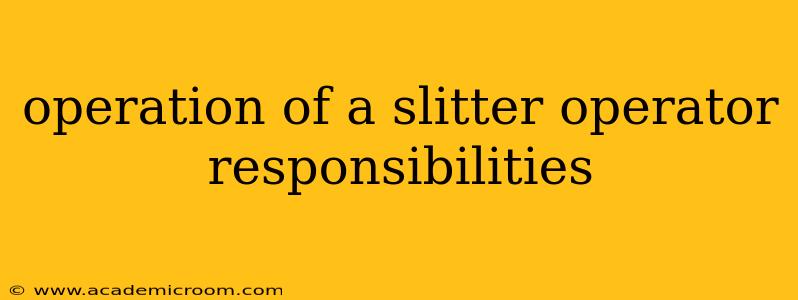 operation of a slitter operator responsibilities