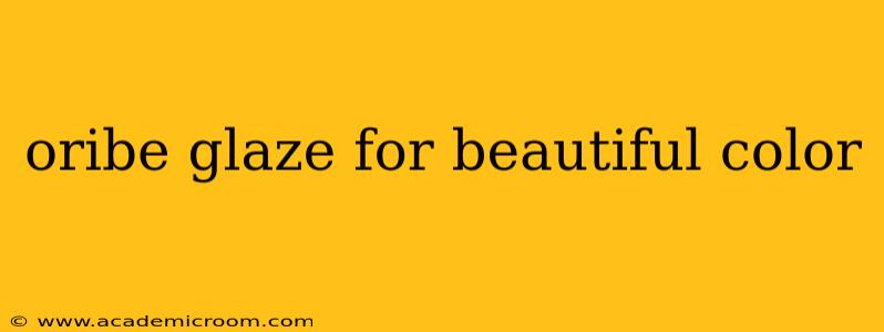 oribe glaze for beautiful color