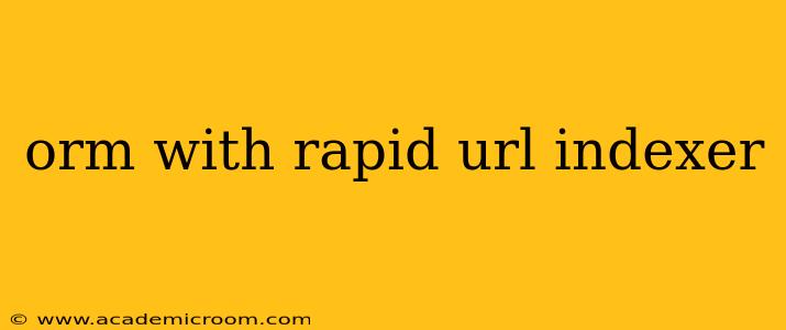 orm with rapid url indexer