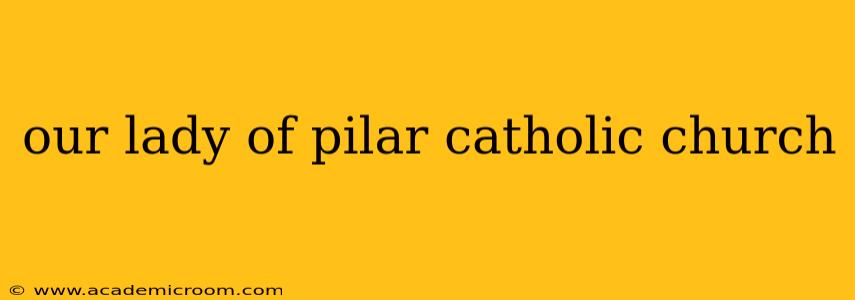 our lady of pilar catholic church