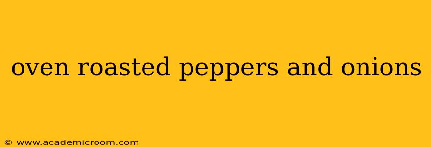 oven roasted peppers and onions