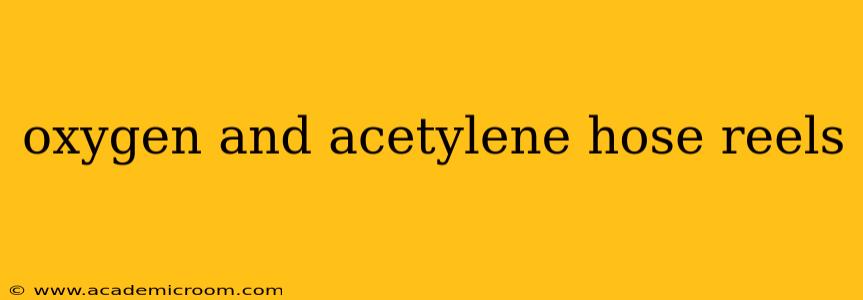 oxygen and acetylene hose reels