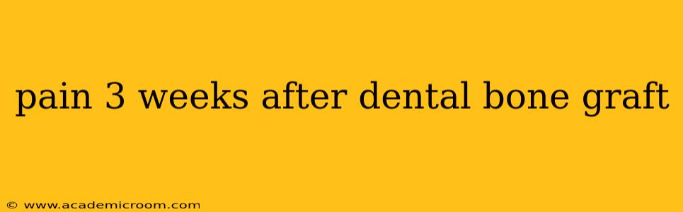 pain 3 weeks after dental bone graft