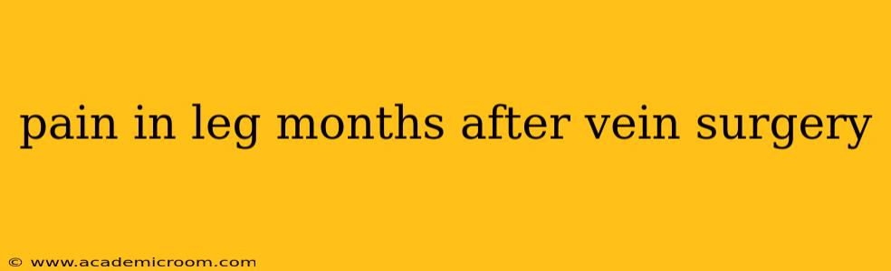 pain in leg months after vein surgery