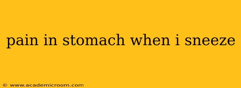 pain in stomach when i sneeze
