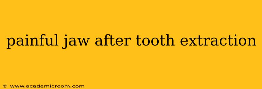 painful jaw after tooth extraction