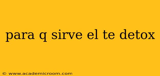 para q sirve el te detox