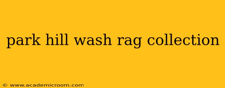 park hill wash rag collection