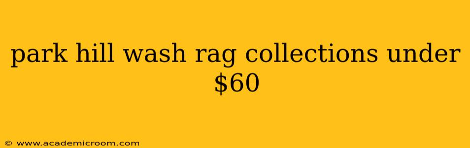 park hill wash rag collections under $60