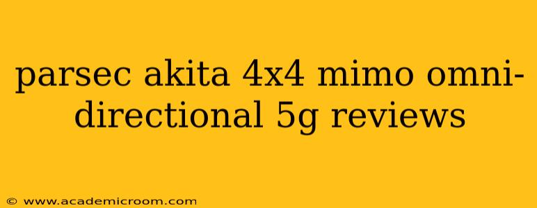 parsec akita 4x4 mimo omni-directional 5g reviews