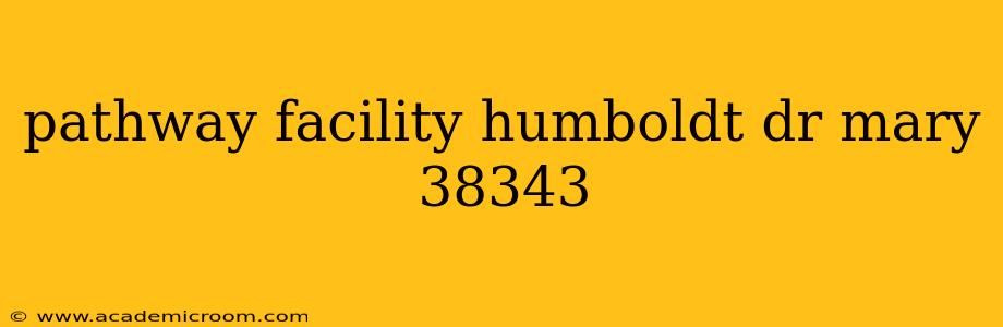 pathway facility humboldt dr mary 38343