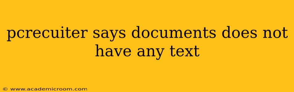 pcrecuiter says documents does not have any text