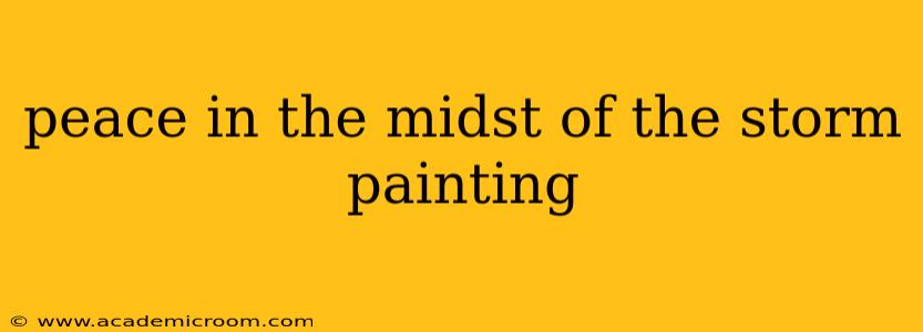 peace in the midst of the storm painting