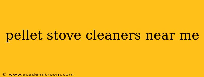 pellet stove cleaners near me