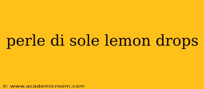 perle di sole lemon drops
