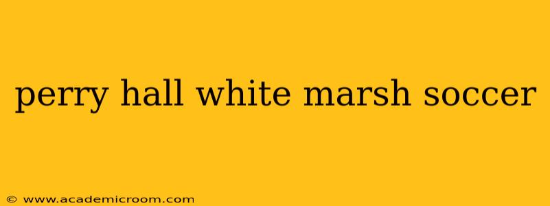 perry hall white marsh soccer