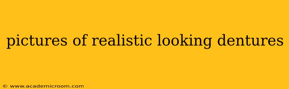 pictures of realistic looking dentures