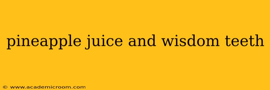 pineapple juice and wisdom teeth