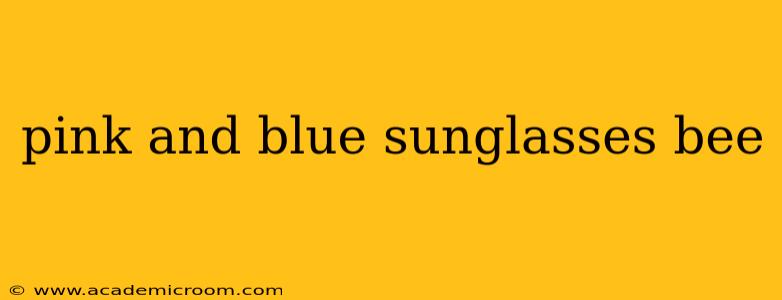 pink and blue sunglasses bee
