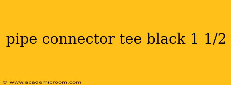 pipe connector tee black 1 1/2