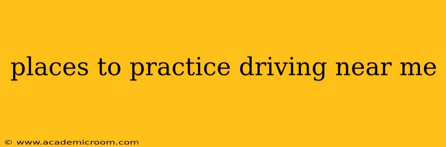 places to practice driving near me