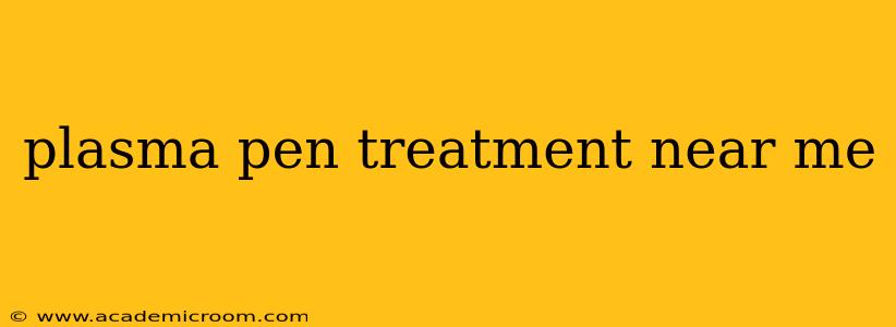 plasma pen treatment near me
