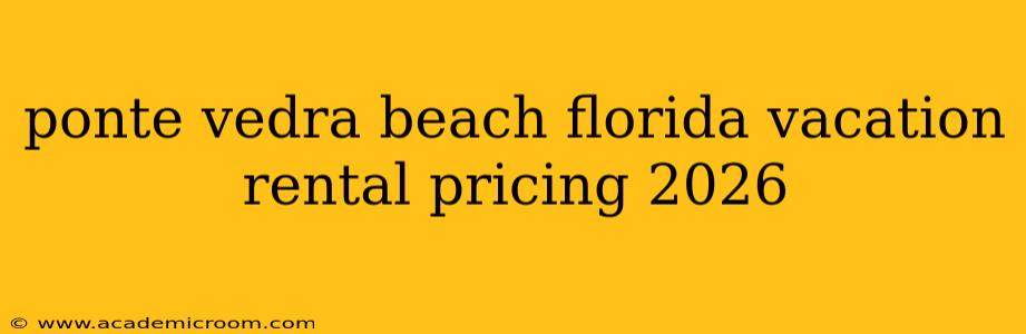 ponte vedra beach florida vacation rental pricing 2026