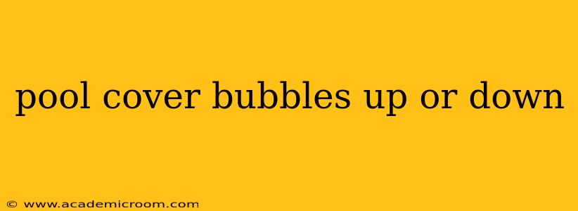 pool cover bubbles up or down