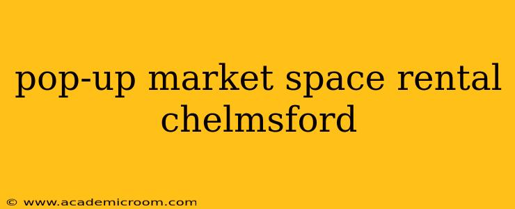 pop-up market space rental chelmsford
