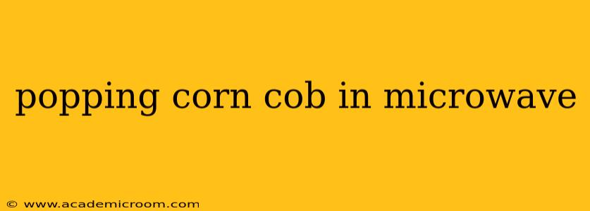 popping corn cob in microwave