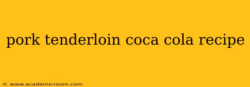 pork tenderloin coca cola recipe