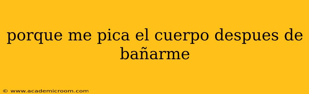 porque me pica el cuerpo despues de bañarme