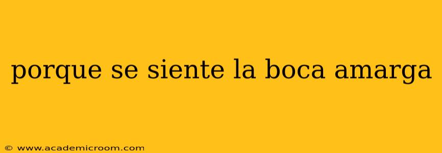 porque se siente la boca amarga