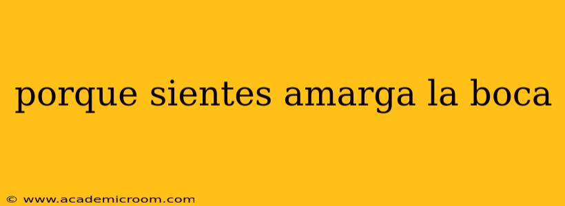 porque sientes amarga la boca