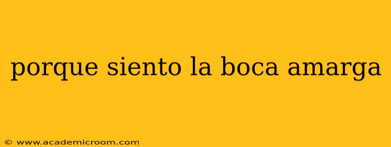 porque siento la boca amarga