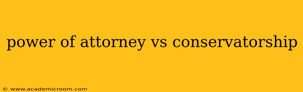 power of attorney vs conservatorship