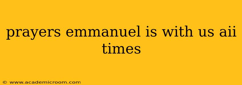 prayers emmanuel is with us aii times