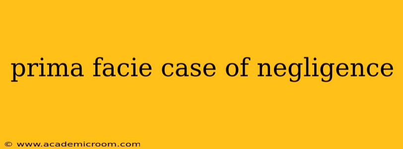 prima facie case of negligence