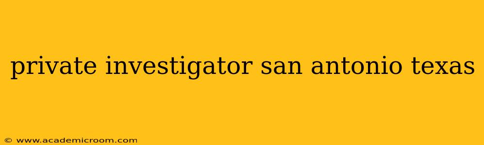 private investigator san antonio texas