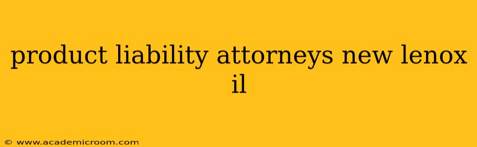 product liability attorneys new lenox il