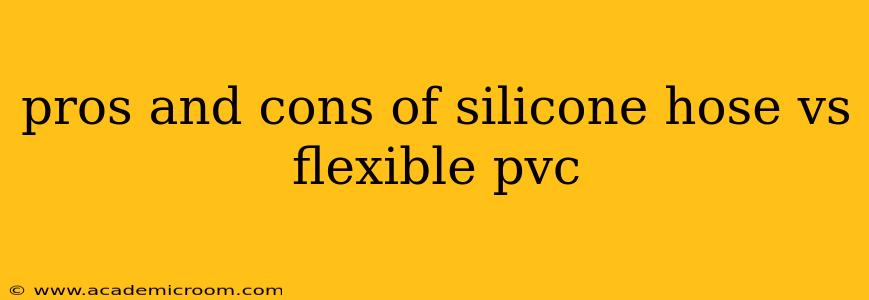 pros and cons of silicone hose vs flexible pvc