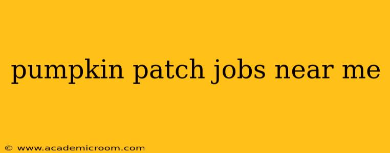 pumpkin patch jobs near me
