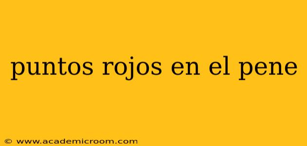 puntos rojos en el pene