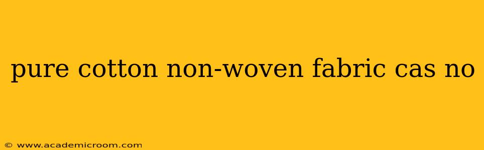 pure cotton non-woven fabric cas no