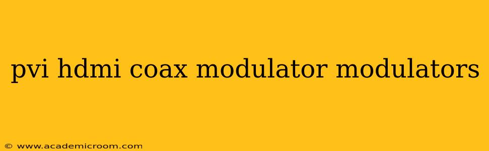 pvi hdmi coax modulator modulators