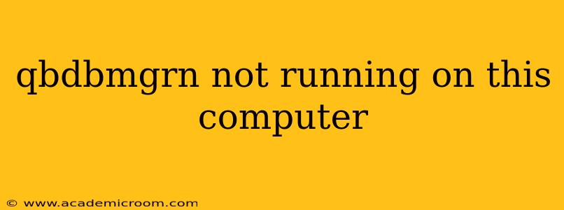 qbdbmgrn not running on this computer