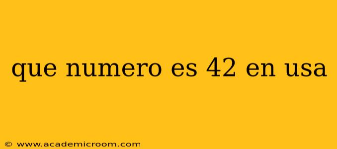 que numero es 42 en usa que numero es 42 en usa