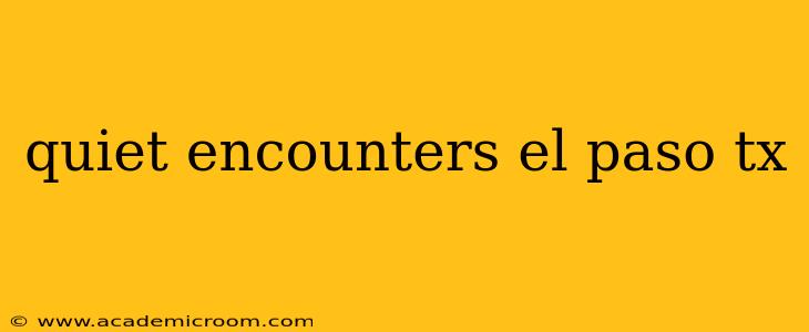 quiet encounters el paso tx