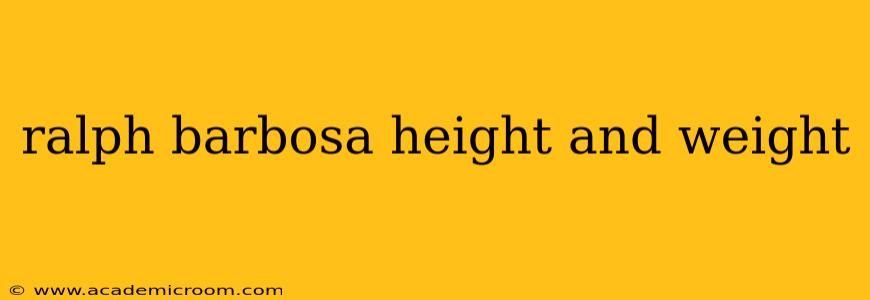ralph barbosa height and weight