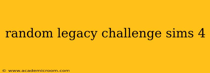 random legacy challenge sims 4